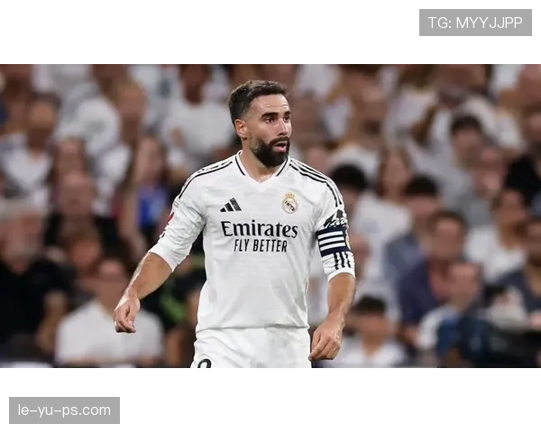 皇马全力挽留左后卫核心！卡瓦哈尔续约谈判取得积极进展